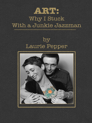 cover image of ART: Why I Stuck With a Junkie Jazzman: Inventing a Marriage